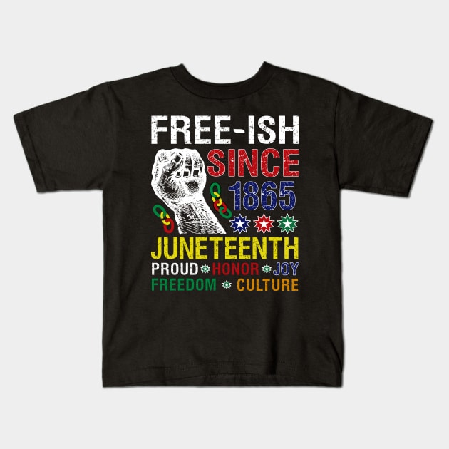 Juneteenth Free-ish Since 1865 Proud Honor Joy Freedom Culture Kids T-Shirt by alcoshirts